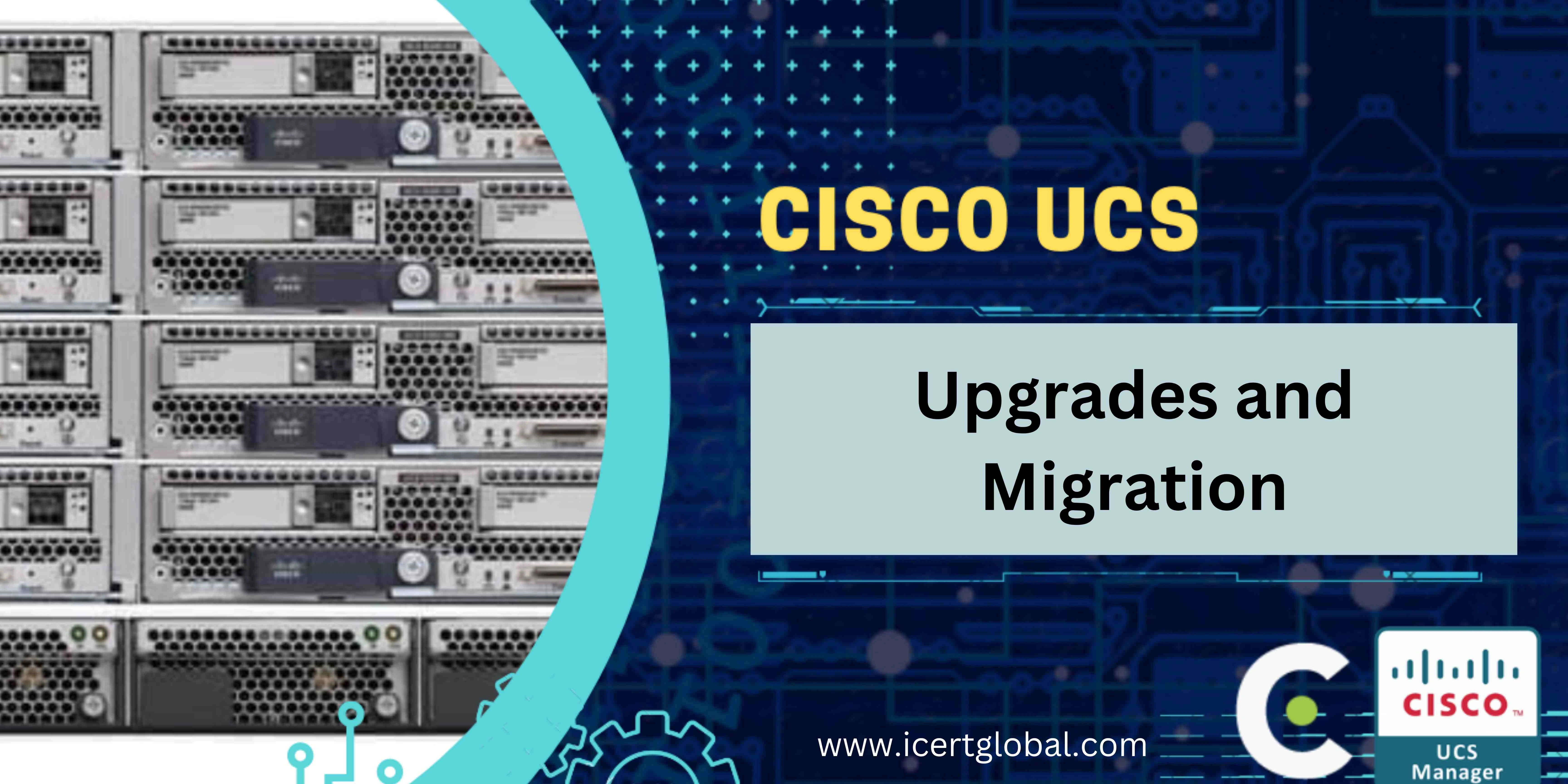 a complete guide to cisco ucs upgrades and migration blog